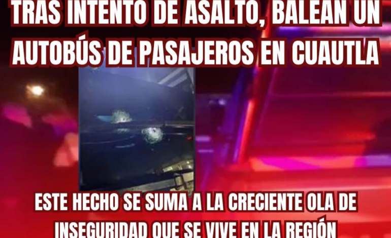 Tras intento de asalto, balean un autobús de pasajeros en Cuautla